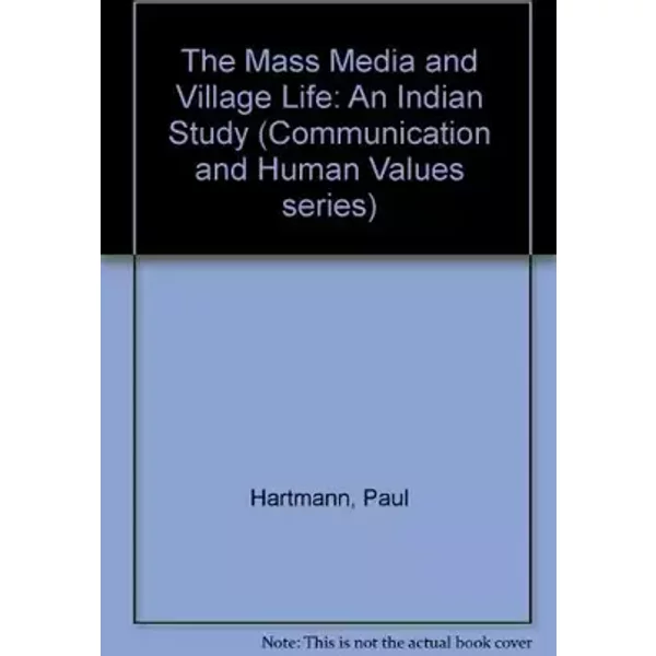 The Mass Media and Village Life: An Indian Study (Communication and Human Values series)