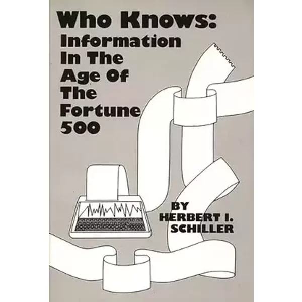 Who Knows: Information in the Age of the Fortune 500 (Communication and Information Science)