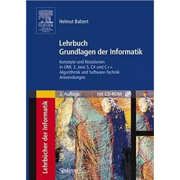 Lehrbuch Grundlagen der Informatik: Konzepte und Notationen in UML 2, Java 5, C und C++, Algorithmik und Software-Technik, Anwen