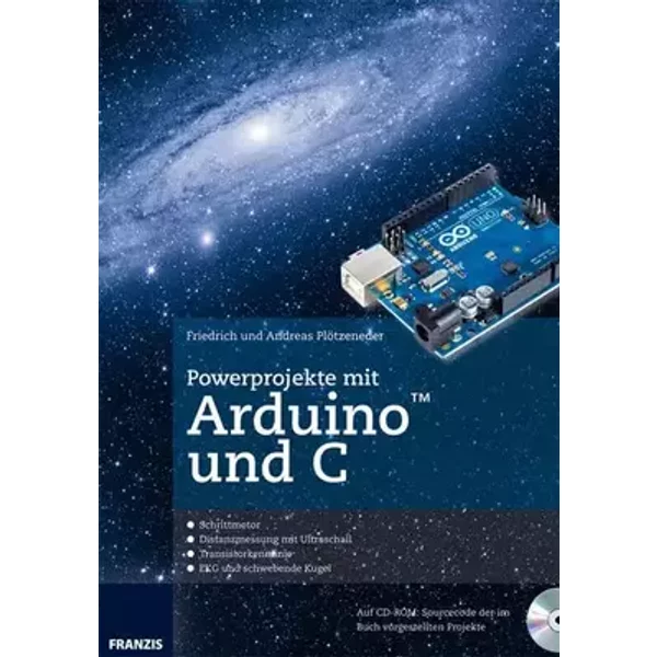 Powerprojekte mit Arduino und C: Schrittmotor - Distanzmessung mit Ultraschall - Transistorkennlinie - EKG und schwebende Kugel.
