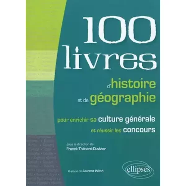 100 Livres d'Histoire et de Géographie Pour Enrichir sa Culture Générale et Pour Réussir les Concours