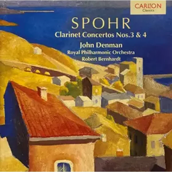 Clarinet Concertos Nos. 3 & 4 - Louis Spohr, The Royal Philharmonic Orchestra, John Denman, Robert Bernhardt