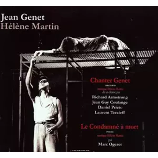 Chanter Genet / Le Condamné A Mort - Marc Ogeret, Jean Genet, Hélène Martin