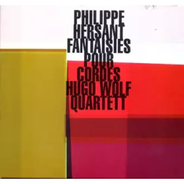 Fantaisies Pour Cordes - Philippe Hersant, Hugo Wolf Quartett