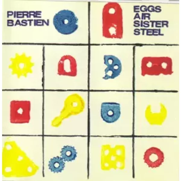 Eggs Air Sister Steel - Pierre Bastien