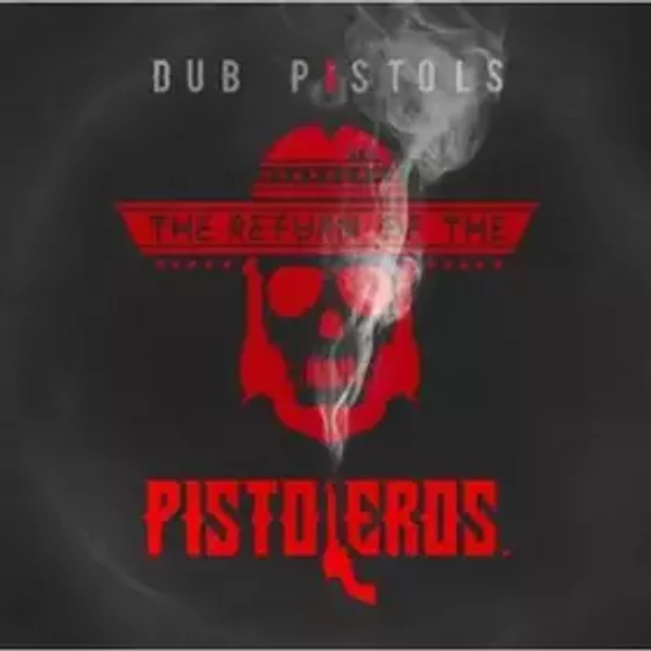The Return Of The Pistoleros - Dub Pistols