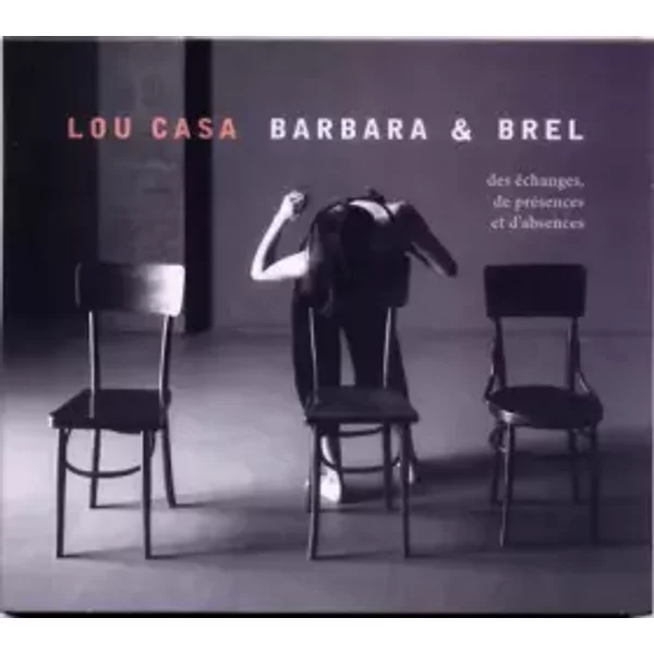 Barbara & Brel (Des Échanges, De Présences Et D'absences) - Lou Casa