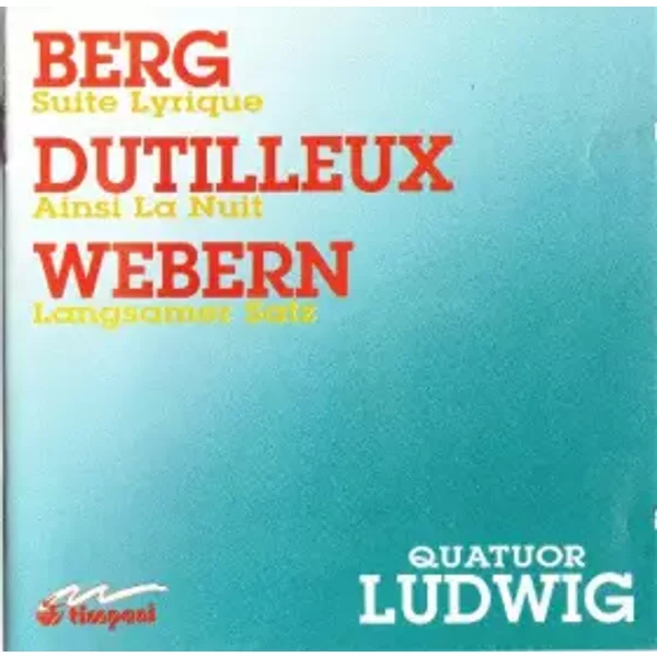 Berg, Dutilleux, Webern - Anton Webern, Alban Berg, Henri Dutilleux, Quatuor Ludwig