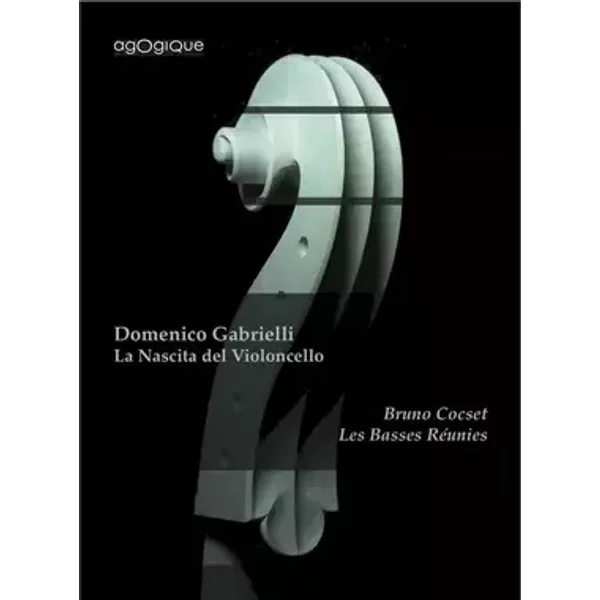 La Nascita Del Violoncello - Bruno Cocset, Les Basses Réunies, Domenico Gabrielli