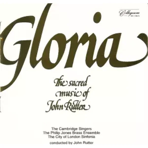 Gloria: The Sacred Music Of John Rutter - City Of London Sinfonia, The Cambridge Singers, John Rutter, Philip Jones Brass Ensemble