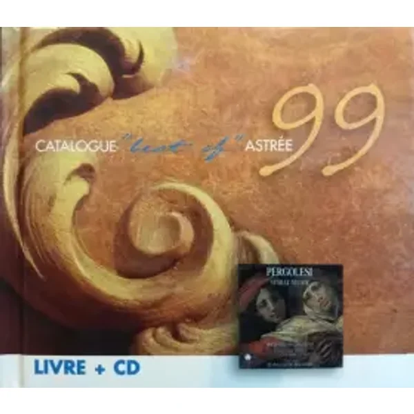 Catalogue 'Best Of' Astrée 99 - Stabat Mater/Motet 'Pro Jesu Dum Vivo' - La Grande Ecurie Et La Chambre Du Roy, Jean-Claude Malgoire, Giovanni Battista Pergolesi