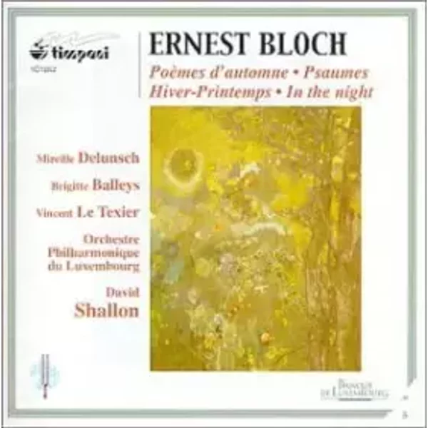 Poèmes D'automne - Psaumes - Hiver-Printemps - In The Night - Ernest Bloch, Vincent Le Texier, Orchestre Philharmonique Du Luxembourg, Mireille Delunsch, Brigitte Balleys, David Shallon