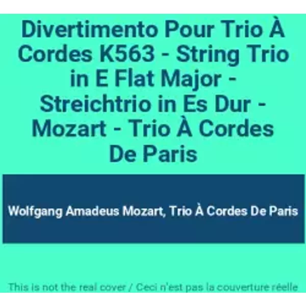 Divertimento Pour Trio À Cordes K563 - String Trio in E Flat Major - Streichtrio in Es Dur - Mozart - Trio À Cordes De Paris - Wolfgang Amadeus Mozart, Trio À Cordes De Paris