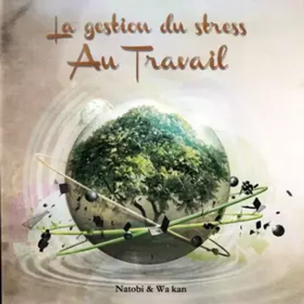 Le Gestion Du Stress Au Travail - Natobi & Wa Kan