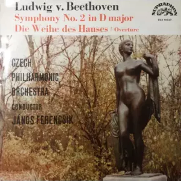 Symphony No. 2 In D Major - Die Weihe Des Hauses / Overture - The Czech Philharmonic Orchestra, János Ferencsik, Ludwig van Beethoven