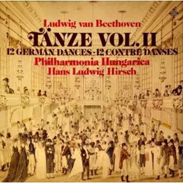 Tänze Vol. II (12 German Dances • 12 Contre Danses) - Ludwig van Beethoven, Philharmonia Hungarica, Hans Ludwig Hirsch