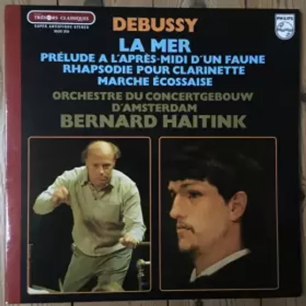La Mer, Prélude À L'Après-Midi D'un Faune, Rhapsodie Pour Clarinette, Marche Écossaise - Claude Debussy, Concertgebouworkest, Bernard Haitink