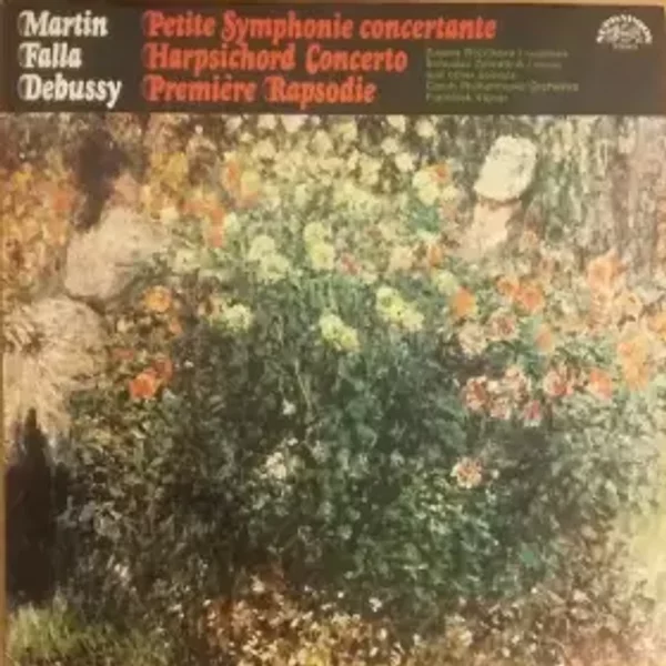 Petite Symphonie Concertante / Harpsichord Concerto / Première Rapsodie - The Czech Philharmonic Orchestra, Claude Debussy, Manuel De Falla, Frank Martin (3), František Vajnar, Bohuslav Zahradník, Zuzana Růžičková