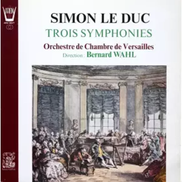 Trois Symphonies - Simon Le Duc, Orchestre De Chambre De Versailles, Bernard Wahl