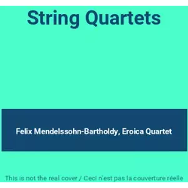 String Quartets - Felix Mendelssohn-Bartholdy, Eroica Quartet