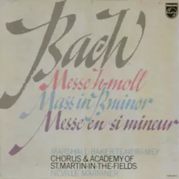 Messe H-Moll = Mass In B Minor = Messe En Si Mineur - Johann Sebastian Bach, The Academy Of St. Martin-in-the-Fields, Robert Tear, Samuel Ramey, Sir Neville Marriner, Janet Baker, Margaret Marshall, Chorus Of St Martin In The Fields