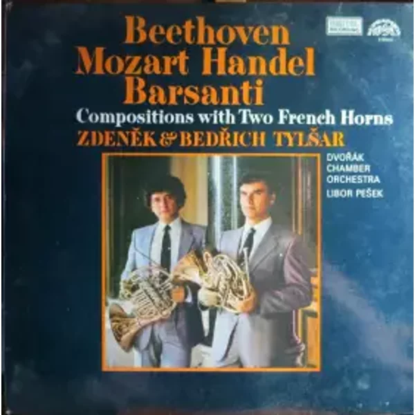 Compositions With Two French Horns - Wolfgang Amadeus Mozart, Georg Friedrich Händel, Ludwig van Beethoven, Dvořák Chamber Orchestra, Libor Pešek, Francesco Barsanti, Zdeněk Tylšar, Bedřich Tylšar