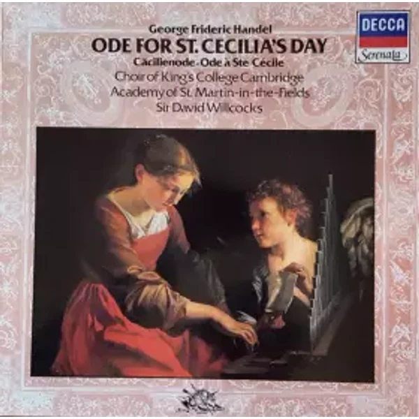 Ode For St. Cecilia's Day - Georg Friedrich Händel, The Academy Of St. Martin-in-the-Fields, The King's College Choir Of Cambridge, Ian Partridge, David Willcocks, April Cantelo