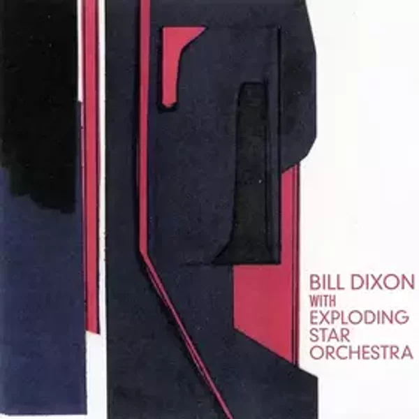 Bill Dixon With Exploding Star Orchestra - Bill Dixon, Exploding Star Orchestra