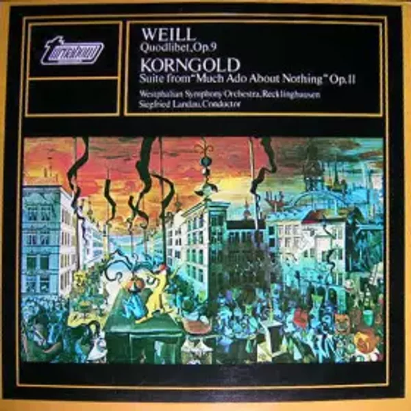 Quodlibet, Op.9 / Suite From "Much Ado About Nothing" Op. 11 - Kurt Weill, Erich Wolfgang Korngold