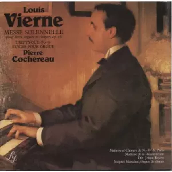 Messe Solennelle (Pour Deux Orgues Et Choeurs Op 16) / Triptyque (Op 58) / Pièces Pour Orgue - Louis Vierne, Pierre Cochereau