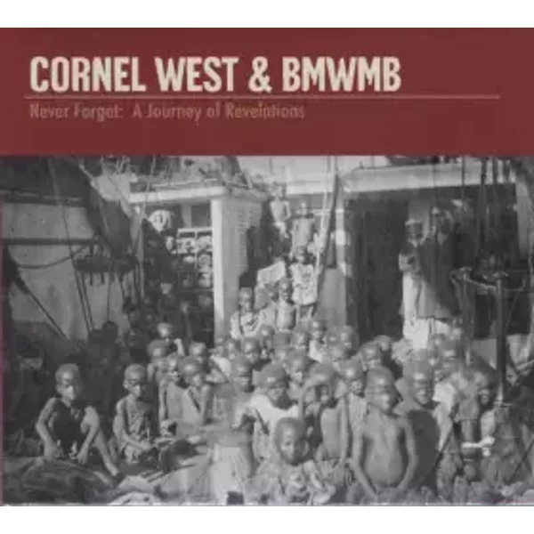 Never Forget: A Journey Of Revelations - Cornel West, BMWMB