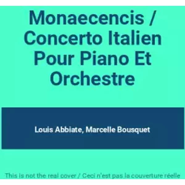 Monaecencis / Concerto Italien Pour Piano Et Orchestre - Louis Abbiate, Marcelle Bousquet