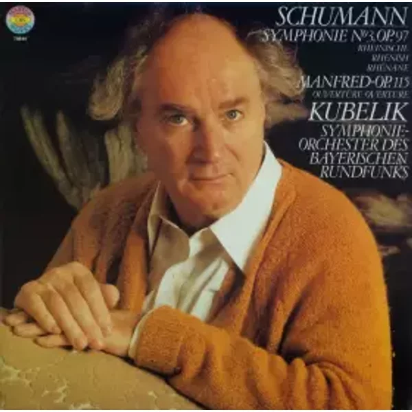 Symphonie No.3 Op.97 "Rheinishe" "Manfred-Op.115" Ouverture - Robert Schumann, Symphonie-Orchester Des Bayerischen Rundfunks, Rafael Kubelik