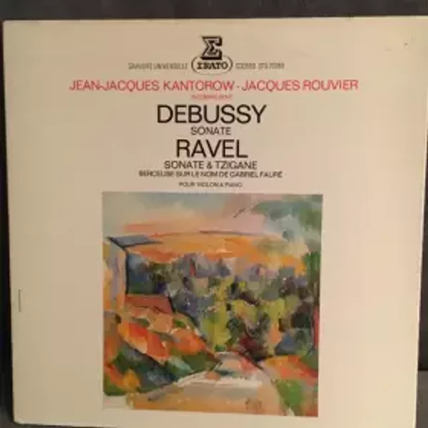 Sonate / Sonate & Tzigane - Berceuse Sur Le Nom de Gabriel Fauré Pour Violon & Piano - Maurice Ravel, Claude Debussy, Jean-Jacques Kantorow, Jacques Rouvier