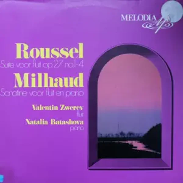 Suite Voor Fluit Op.27 No.1-4 / Sonatine Voor Fluit En Piano - Albert Roussel, Darius Milhaud, Valentin Zverev, Natalia Batashova