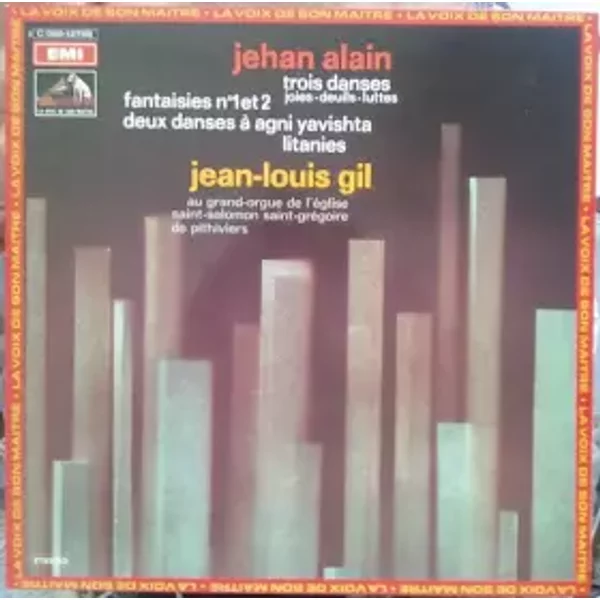 Trois Danses (Joies - Deuils - Luttes) / Fantaisies N°1 Et 2 / Deux Danses À Agni Yavishta / Litanies - Jehan Alain, Jean-Louis Gil