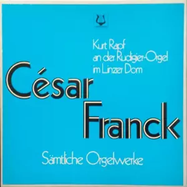 Sämtliche Orgelwerke - César Franck, Kurt Rapf