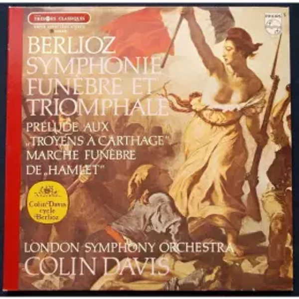 Symphonie Funèbre Et Triomphale / Prelude To "The Trojans" / Hamlet Funeral March - Hector Berlioz, Sir Colin Davis, John Alldis Choir, London Symphony Orchestra