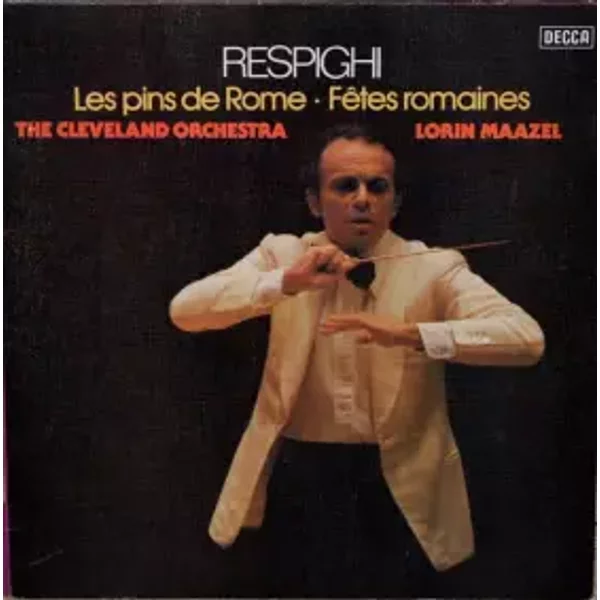 Les Pins De Rome / Fêtes Romaines - Lorin Maazel, The Cleveland Orchestra, Ottorino Respighi