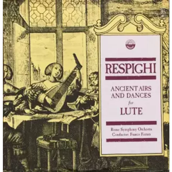 Ancient Airs & Dances For Lute - Ottorino Respighi, Symphony Orchestra Of Rome, Franco Ferrara