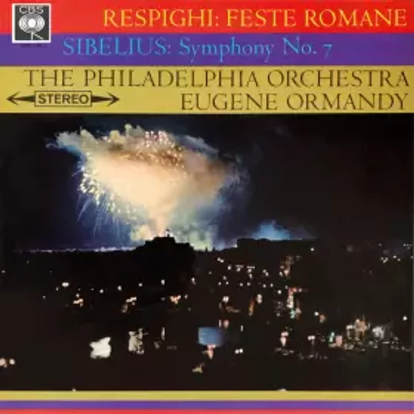 Feste Romane / Symphony No. 7 - Jean Sibelius, Eugene Ormandy, The Philadelphia Orchestra, Ottorino Respighi