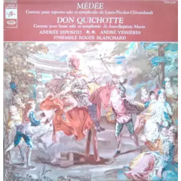 Médée - Don Quichotte - Andrée Esposito, Jean-Baptiste Morin, Louis-Nicolas Clérambault, André Vessières, Ensemble Vocal Roger Blanchard