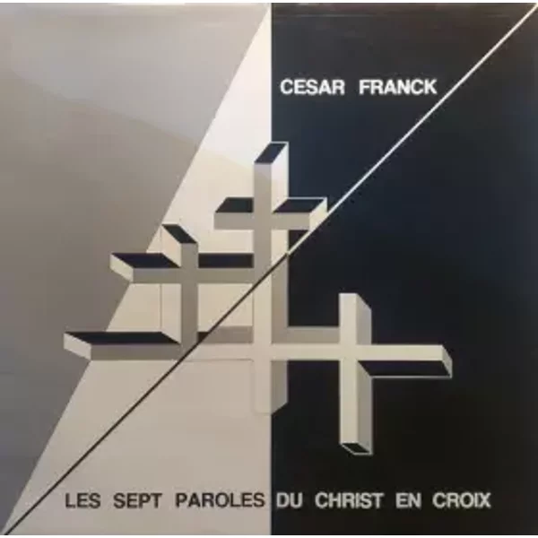 Les Sept Paroles Du Christ En Croix - César Franck, Chor Der Deutsches Schule Brüssel, Orchestre Philharmonique D'Uccle