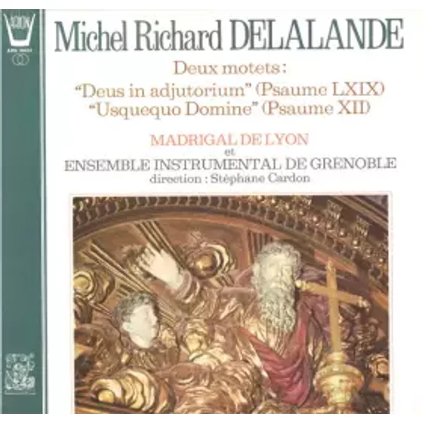 Deux motets: "Deus in adjutorium" (Psaume LXIX) - "Usquequo Domine" (Psaume XII) - Michel Richard Delalande, Le Madrigal De Lyon, Ensemble Instrumental De Grenoble