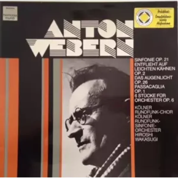 Sinfonie Op. 21 / Entflieht Auf Leichten Kähnen Op. 2 / Das Augenlicht Op. 26 / Passacaglia Op. 1 / 6 Stücke Für Orchester Op. 6 - Anton Webern, Kölner Rundfunkchor, Kölner Rundfunk-Sinfonie-Orchester, Hiroshi Wakasugi