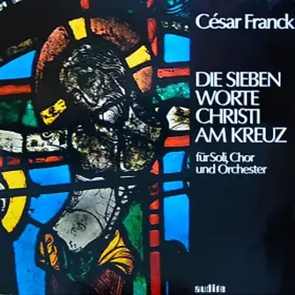 Die Sieben Worte Christi Am Kreuz - César Franck, Edith Wiens