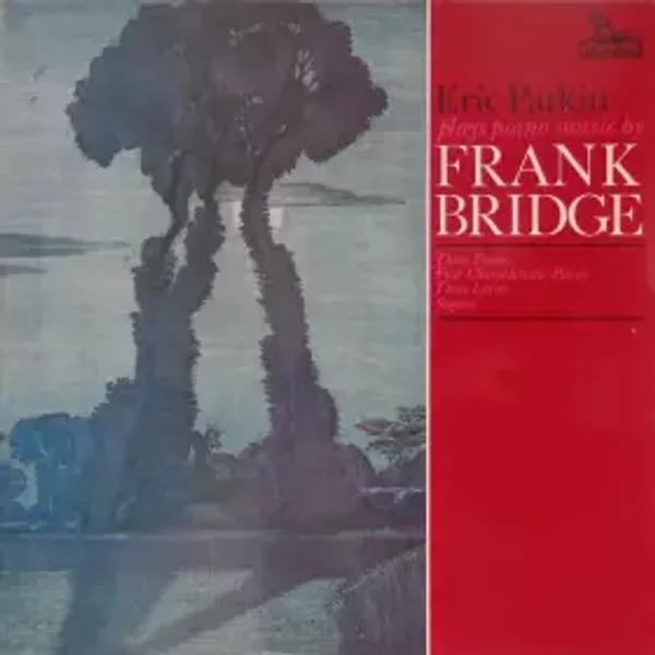 Three Poems / Four Characteristic Pieces / Three Lyrics / Sonata - Frank Bridge, Eric Parkin