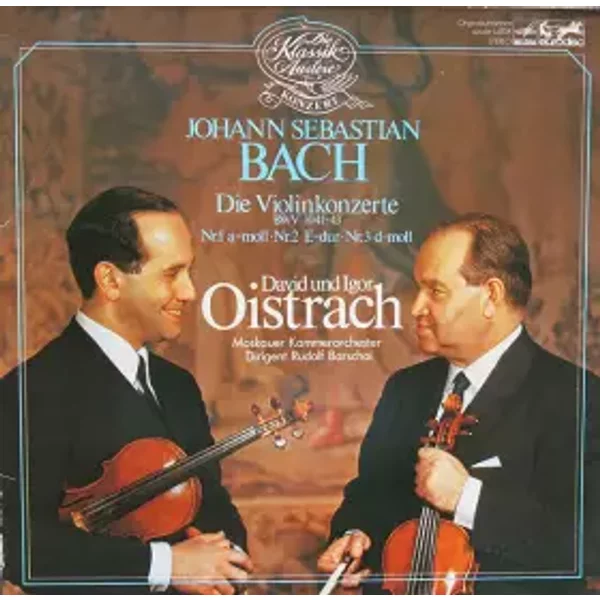 Die Violinkonzerte (BWV 1041-43) - Johann Sebastian Bach, David Oistrach, Igor Oistrach, Rudolf Barshai, Moscow Chamber Orchestra