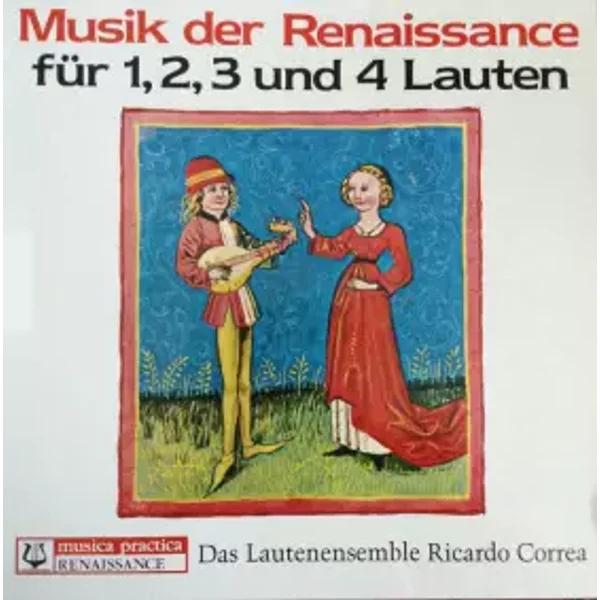 Musik der Renaissance Für 1, 2, 3 und 4 Lauten - Alonso Mudarra, Alessandro Piccinini, Giovanni Pacoloni, Enríquez De Valderrábano, Emanuel Adriaenssen, Lautentrio Ricardo Correa