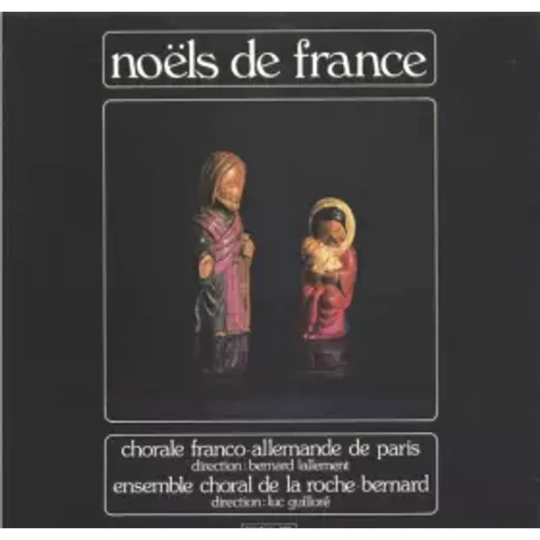 Noëls De France - Chorale Franco-Allemande De Paris, Bernard Lallement, Ensemble Chorale De La Roche-Bernard, Luc Guilloré